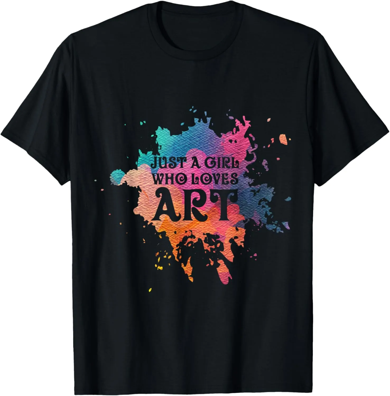 Just A Girl Who Loves Art T-Shirt - Artist Tee T-Shirt